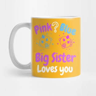 Pink or Blue Big Sister loves you. Mug